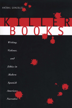 Paperback Killer Books: Writing, Violence, and Ethics in Modern Spanish American Narrative Book