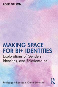 Paperback Making Space for Bi+ Identities: Explorations of Genders, Identities, and Relationships Book
