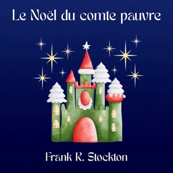 Le Noël du comte pauvre: Traduction inédite et illustrée d'un conte de Noël classique de Frank R. Stockton (French Edition)