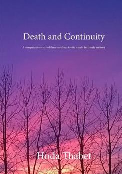 Paperback Death and Continuity: A comparative study of three modern Arabic novels by female authors Book