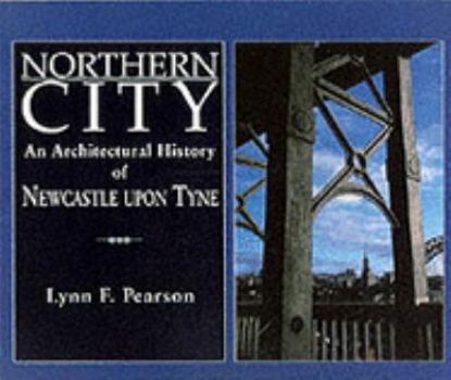 Paperback Northern City: The Historical Architecture of Newcastle Upon Tyne Book