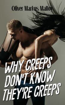 Paperback Why Creeps Don't Know They're Creeps: What Game of Thrones can teach us about relationships and Hollywood scandals. Book