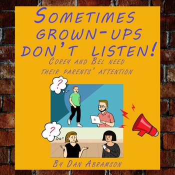 Paperback Sometimes grown-ups don't listen!: Corey and Bel need their parents' attention Book