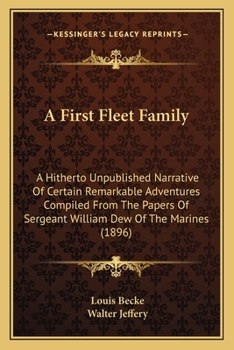 Paperback A First Fleet Family: A Hitherto Unpublished Narrative Of Certain Remarkable Adventures Compiled From The Papers Of Sergeant William Dew Of Book