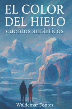 Paperback El Color del Hielo: Cuentos antárticos [Spanish] Book
