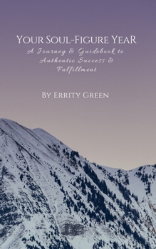 Paperback Your Soul-Figure Year: A Journey & Guidebook to Authentic Success & Fulfillment Book
