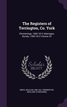 Hardcover The Registers of Terrington, Co. York: Christenings, 1600-1812, Marriages, Burials, 1599-1812 Volume 29 Book