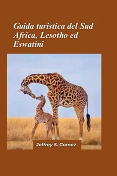 Guida turistica 2024 del Sud Africa, del Lesotho e dello Swaziland: Alla scoperta di culture vivaci, paesaggi mozzafiato e ricca storia (Italian Edition)
