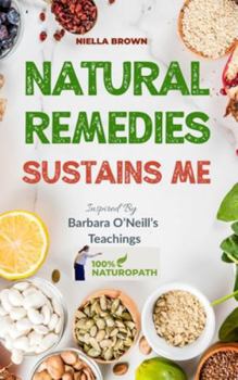 Hardcover Natural Remedies Sustain Me: Over 100 Herbal Remedies for all Kinds of Ailments- What the Big Pharma Doesn't Want You To Know Inspired By Barbara O Book