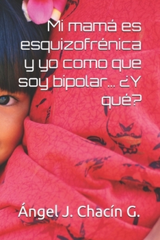 Paperback Mi mamá es esquizofrénica y yo como que soy bipolar... ¿Y qué? [Spanish] Book