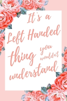It's a Left Handed Thing You Wouldn't Understand: 6x9" Dot Bullet Notebook/Journal Funny Gift Idea For Left Handers, Lefties