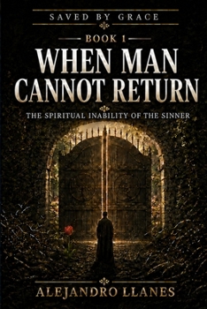 Paperback When Man Cannot Return: The Spiritual Inability of the Sinner Book