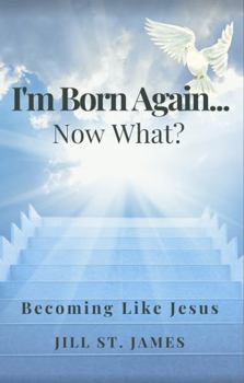 Paperback I'm Born Again... Now What?: Becoming Like Jesus Book