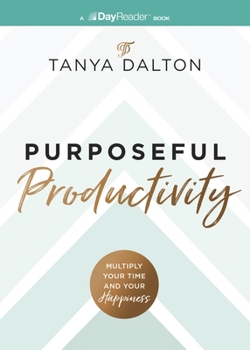 Paperback Purposeful Productivity: Multiply Your Time and Your Happiness Book