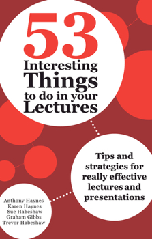 Paperback 53 Interesting Things to do in your Lectures: Tips and strategies for really effective lectures and presentations Book