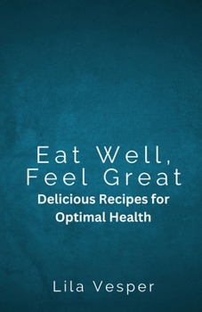 Paperback Eat Well, Feel Great: Delicious Recipes for Optimal Health Book