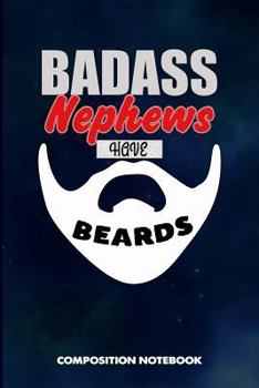 Paperback Badass Nephews Have Beards: Composition Notebook, Funny Sarcastic Birthday Journal for Bad Ass Bearded Men to Write on Book