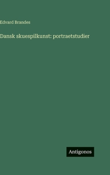 Dansk skuespilkunst: portraetstudier