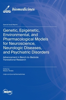 Genetic, Epigenetic, Environmental, and Pharmacological Models for Neuroscience, Neurologic Diseases, and Psychiatric Disorders: Advancement in Bench-