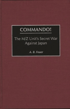 Hardcover Commando!: The M/Z Unit's Secret War Against Japan Book