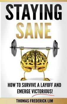 Paperback Staying Sane: How to Survive a Layoff and Emerge Victorious! Book