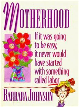 Hardcover Motherhood: If It Was Going to Be Easy, It Never Would Have Started With Something Called Labor Book
