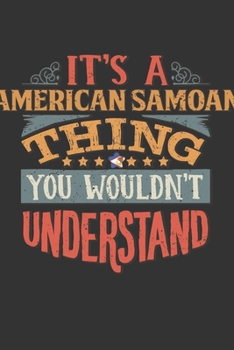 It's A American Samoan Thing You Wouldn't Understand: American Samoa Notebook Journal 6x9 Personalized Gift For It's A American Samoan Thing You Wouldn't Understand Lined Paper