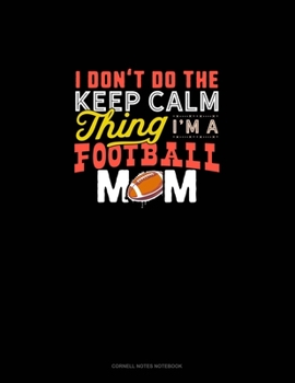 Paperback I Don't Do The Keep Calm Thing I'm A Football Mom: Cornell Notes Notebook Book