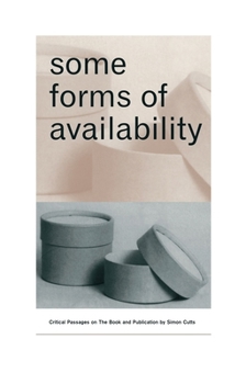 Paperback Some Forms of Availability: Critical Passages on the Book and Publication Book