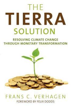 Paperback The Tierra Solution: Resolving Climate Change Through Monetary Transformation Book