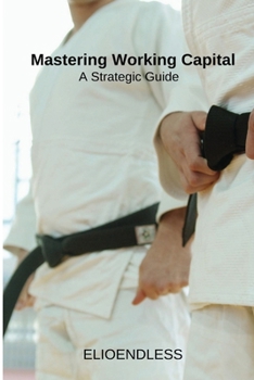 Paperback Mastering Working Capital: A Strategic Guide Book