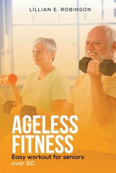 Paperback Ageless Fitness: Easy Workout For Seniors Over 60 [Large Print] Book