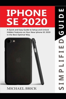 Paperback iPhone SE 2020 Simplified Guide: A Quick & Easy Guide to Setup and Unlock Hidden Features on Your New iPhone SE 2020 in the Best Optimal Way Book