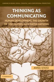 Thinking as Communicating: Human Development, the Growth of Discourses, and Mathematizing - Book  of the Learning in Doing: Social, Cognitive and Computational Perspectives