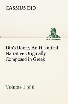 Paperback Dio's Rome, Volume 1 (of 6) An Historical Narrative Originally Composed in Greek during the Reigns of Septimius Severus, Geta and Caracalla, Macrinus, Book