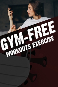 Paperback Gym-Free Workouts: Stay physically active during self-quarantine Book
