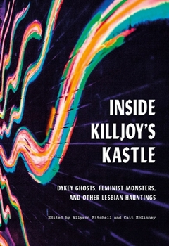 Paperback Inside Killjoy's Kastle: Dykey Ghosts, Feminist Monsters, and Other Lesbian Hauntings Book