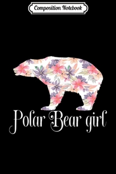 Paperback Composition Notebook: Polar Bear Girl New Floral Polar Bear Lovers Journal/Notebook Blank Lined Ruled 6x9 100 Pages Book