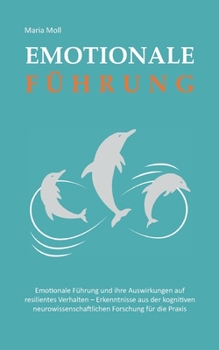Emotionale Führung: Die Auswirkungen auf resilientes Verhalten. Erkenntnisse aus der neurowissenschaftlichen Forschung für die Praxis. (German Edition)