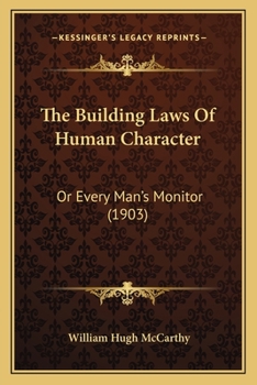 Paperback The Building Laws Of Human Character: Or Every Man's Monitor (1903) Book