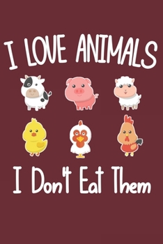 I Love Animals i don't eat them: Funny vegetarian gift notebook for animals lovers and vegetarians journal