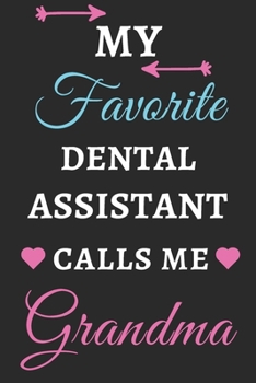 My Favorite Dental Assistant Calls Me Grandma: lined notebook,Dental Assistant gift