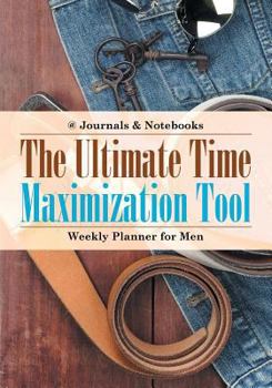 Paperback The Ultimate Time Maximization Tool - Weekly Planner for Men Book