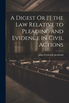 Paperback A Digest Or [!] the Law Relative to Pleading and Evidence in Civil Actions Book