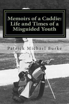 Paperback Memoirs of a Caddie: Life and Times of a Misguided Youth Book