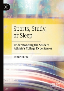 Paperback Sports, Study, or Sleep: Understanding the Student-Athlete's College Experiences Book