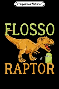 Composition Notebook: Flosso (Flossing) Raptor Dental Assistant Dental Hygienis Journal/Notebook Blank Lined Ruled 6x9 100 Pages