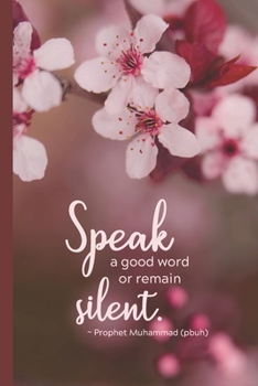 Paperback Speak A Good Word or Remain Silent: Muslim Journal/Diary with Hadith - Islamic Gift for Women & Girls (Floral) Book