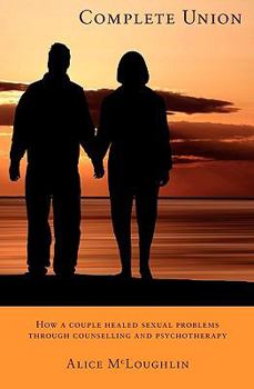 Paperback Complete Union: How a Couple Healed Sexual Problems Through Counseling and Psychotherapy Book