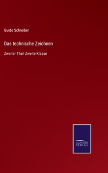 Hardcover Das technische Zeichnen: Zweiter Theil Zweite Klasse [German] Book